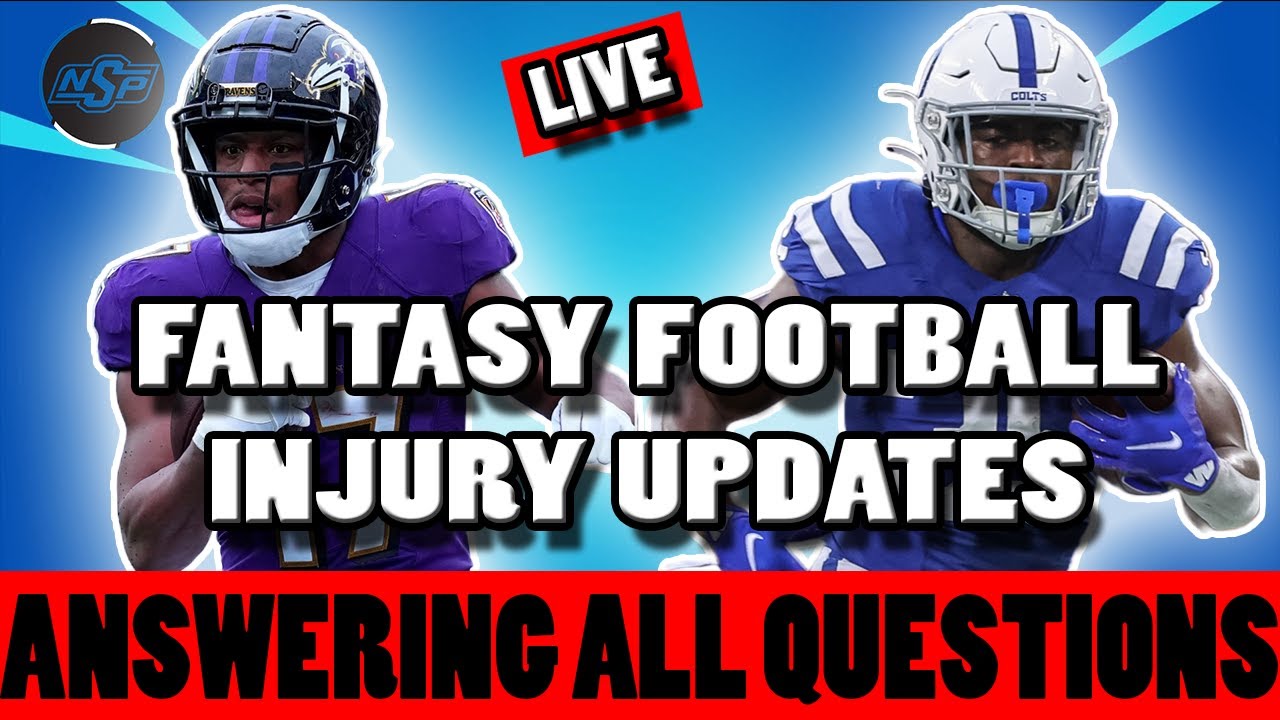 Answering All Fantasy Football Questions Last Minute Advice Injury