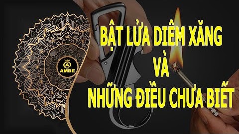 Bật lửa diêm xăng và những điều bạn chưa biết | Ambe