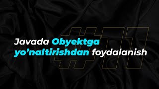 #11-dars. Javada Obyektga yo'naltirishdan foydalanish