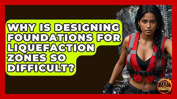 Why Is Designing Foundations For Liquefaction Zones So Difficult? - Man vs. Disaster
