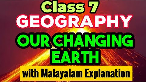 Class 7 Geography chapter 3 Our Changing Earth/CBSE Social Science in Malayalam