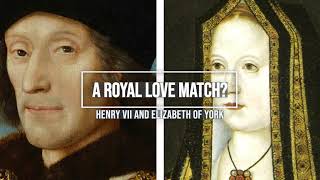 Were Henry VII and Elizabeth of York a love match