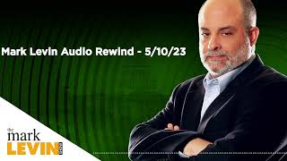 Mark Levin Audio Rewind - 5/10/23