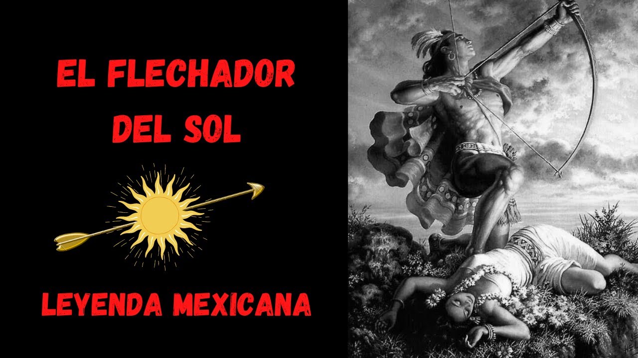 EL FLECHADOR DEL SOL | Leyenda Mexicana 🇲🇽 - YouTube