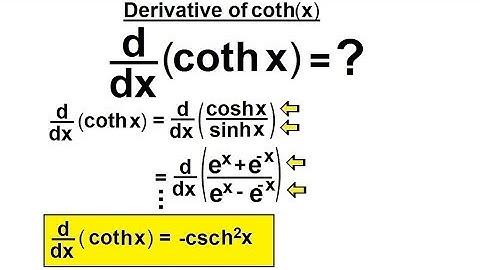 Calculus 2: Hyperbolic Functions (22 of 57) Find the derivative of (coth x)=?