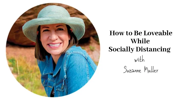 How to Be Loveable While Socially Distancing with ...