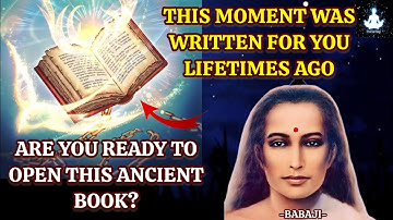 This Ancient Book Will Only Open When Your Soul Is Ready – Today Is The Time - Babaji Message
