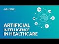 Artificial Intelligence In Healthcare | Examples Of AI In Healthcare | Edureka