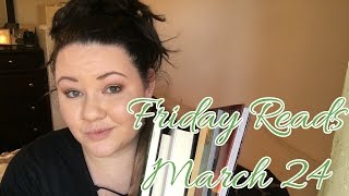 Friday Reads || March 24, 2017