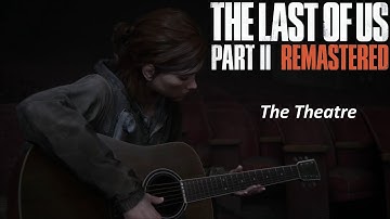 The Theatre – The Last of Us Part II Remastered | Walkthrough [PS5 | No Commentary]