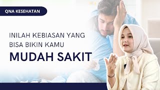 Inilah Kebiasaan Yang Bikin Anda Gampang Sakit | QNA KESEHATAN