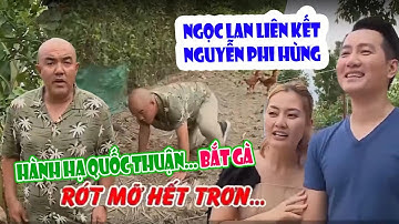 NGỌC LAN liên kết TÌNH CŨ NGUYỄN PHI HÙNG hành hạ QUỐC THUẬN đi bắt gà
