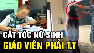 Giáo viên phải viết tường trình, sau khi cắt tóc nữ sinh giữa lớp | Hài tin việt | Tô Tin Tức ✔