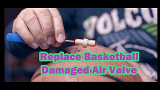 Try to Replace The Damaged Basketball Air Valve First Before Buying a New Ball