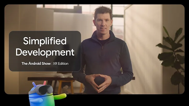 The Android Show | XR Edition: Simplified Development