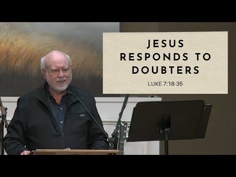 Jesus Responds to Doubters - Luke 7:18-35