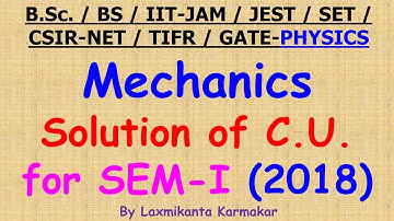 2018- Physics (Mechanics) of University of Calcutta (SEM-I) solution by Laxmikanta