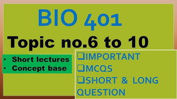BIO 401 TOPIC FROM _6 to 10 |HIGHLIGHTED MCQS & SHORT QUESTION|  SAVE YOUR TIME.