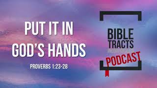 Put It In God's Hands ( Proverbs 1:23-28)