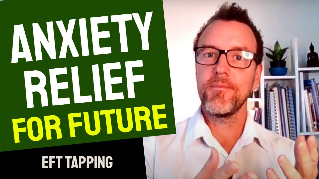 EFT Tapping for Anxiety 👉 For Your Future? - Stress Relief Now - YouTube