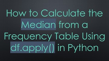 How to Calculate the Median from a Frequency Table Using df.apply() in Python
