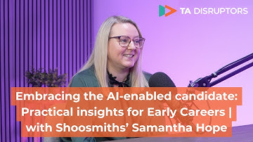 Embracing the AI-enabled candidate: Practical insights for Early Careers | Shoosmiths’ Samantha Hope