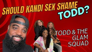 Should Kandi Sex Shame Todd because he wants her to let him…?