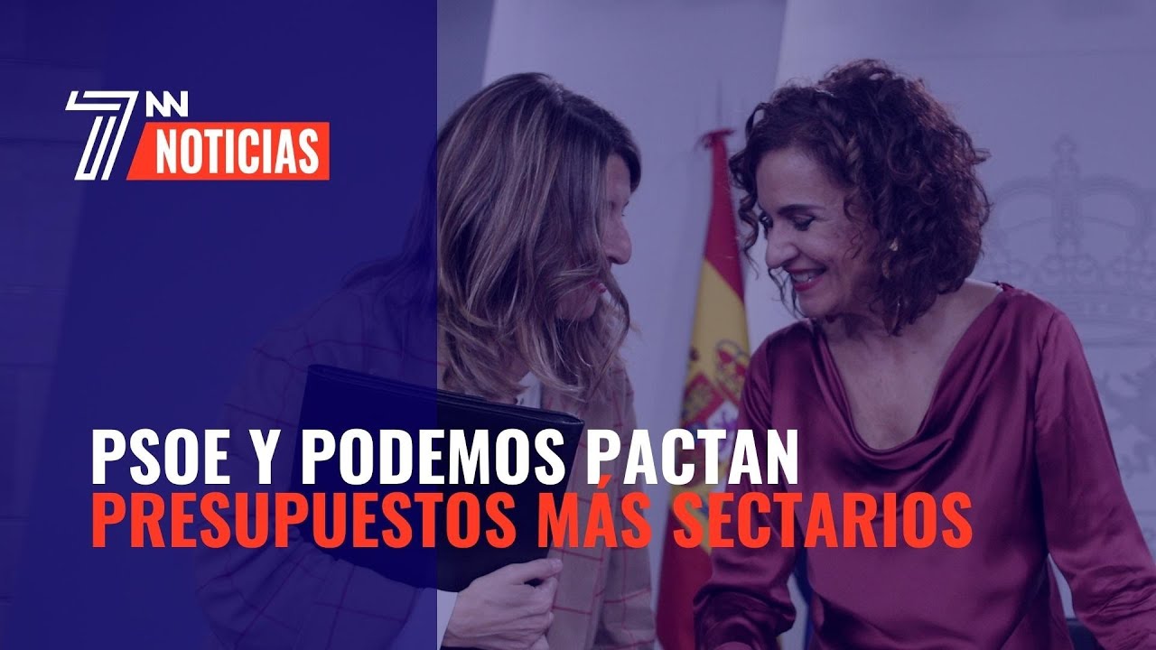 PSOE Y UNIDAS PODEMOS PACTAN LOS PRESUPUESTOS MÁS SECTARIOS DE LA ...