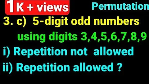 3.c) How many 5 digit odd numbers can be formed with the digits 3,4,5,6,7,8,9? Class 12 Permutation