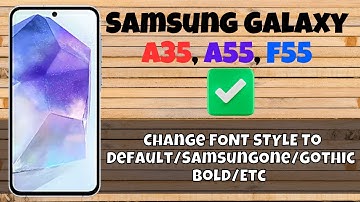 How to Change FONT STYLE To Default/SamsungOne/Gothic Bold/Etc Samsung Galaxy A35, A55, F55