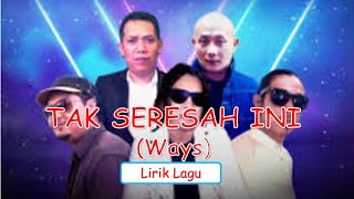 TAK SERESAH INI (Ways) - lirik lagu