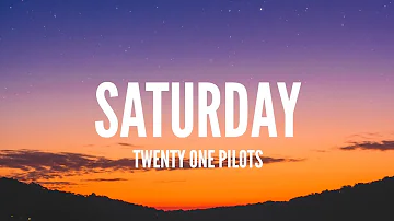 Twenty One Pilots / Saturday (Lyrics)