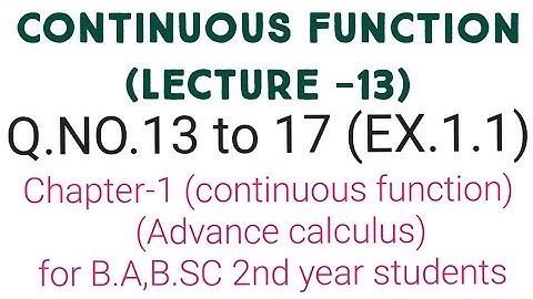Continuous function (lecture-13) Advance calculus for b.a/b.sc 2nd year students