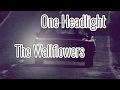 The Wallflowers -  One Headlight (Lyrics)