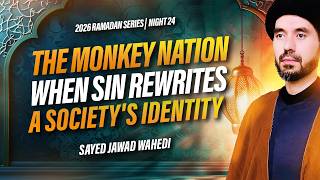 Ramadan Night 24 | The Monkey Nation: When Sin Rewrites a Society's Identity | Sayed Jawad Wahedi