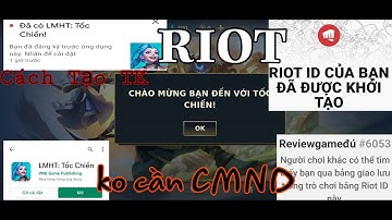 Đã Tải Được Liên minh Tốc Chiến Trên CH Play và cách tạo TK RIOT ko Cần CMND