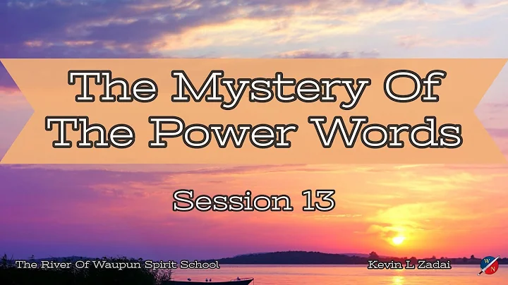 The Mystery Of The Power Words @ The River Of Waupun Session Thirteen