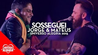 Jorge & Mateus - Sosseguei (Universo Alegria 2015)