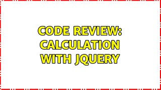Code Review: Calculation with Jquery (2 Solutions!!)