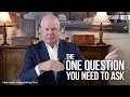The One Question You Need to Ask