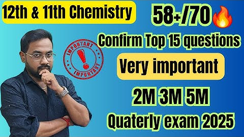 11th & 12th-Chemistry | Top 15 questions | important 2m 3m 5m-58+/70| quaterly exam 2025