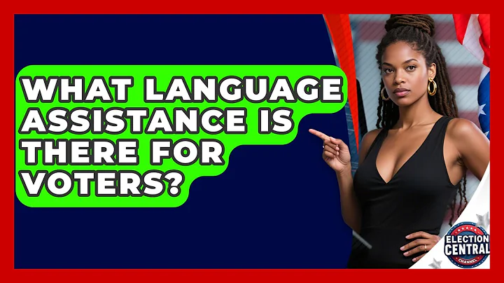 What Language Assistance Is There For Voters? - Election Central Channel