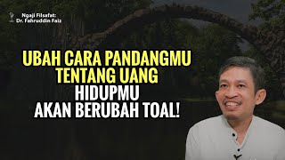 Rubah Prinsipmu Tentang Uang Untuk Merubah Hidupmu! | ngaji filsafat - Dr Fahruddin Faiz