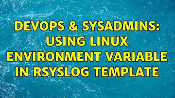 DevOps & SysAdmins: Using linux environment variable in rsyslog template