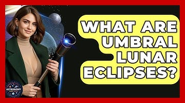 What Are Umbral Lunar Eclipses? - Astronomy Made Simple