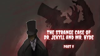 The Strange Case of Dr. Jekyll and Mr. Hyde - Part 5