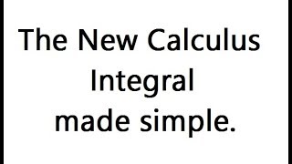 The New Calculus Integral made simple.