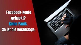 Facebook-Konto gehackt? Keine Panik. So ist die Rechtslage.