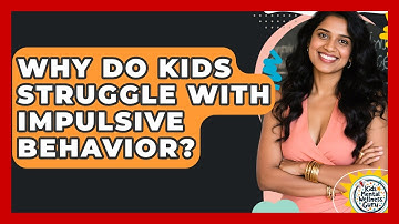 Why Do Kids Struggle With Impulsive Behavior? - Kids Mental Wellness Guru