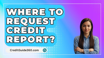 Where To Request Credit Report? - CreditGuide360.com